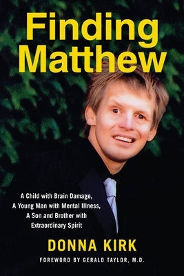 Finding Matthew: A Child with Brain Damage, a Young Man with Mental Illness, a Son and Brother with Extraordinary Spirit Paperback Kinetics Design - Kdbooks.CA