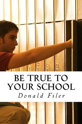 Be True to Your School Paperback Createspace Independent Publishing Platform