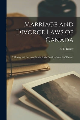 Marriage and Divorce Laws of Canada [microform]: a Monograph Prepared for the Social Service Council of Canada Paperback Legare Street Press