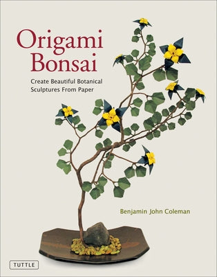 Origami Bonsai: Create Beautiful Botanical Sculptures from Paper: Origami Book with 14 Beautiful Projects and Instructional Videos Paperback Tuttle Publishing