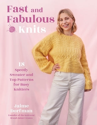 Fast and Fabulous Knits: 18 Speedy Sweater and Top Patterns for Busy Knitters Paperback Page Street Publishing Company