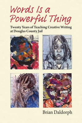 Words Is a Powerful Thing: Twenty Years of Teaching Creative Writing at Douglas County Jail Paperback University Press of Kansas