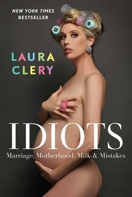 Idiots: Marriage, Motherhood, Milk & Mistakes Paperback Gallery Books
