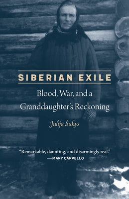Siberian Exile: Blood, War, and a Granddaughter's Reckoning Paperback University of Nebraska Press