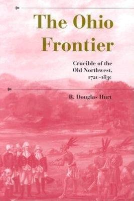 The Ohio Frontier: Crucible of the Old Northwest, 1720-1830 Indiana University Press