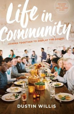 Life in Community: Joining Together to Display the Gospel Paperback Moody Publishers