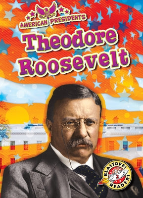 Theodore Roosevelt Paperback Blastoff! Readers