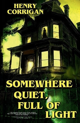 Somewhere Quiet, Full of Light by Corrigan, Henry