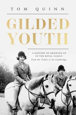 Gilded Youth: A History of Growing Up in the Royal Family: From the Plantagenets to the Cambridges Paperback Pegasus Books