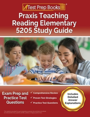 Praxis Teaching Reading Elementary 5205 Study Guide: Exam Prep and Practice Test Questions [Includes Detailed Answer Explanations] Paperback Test Prep Books