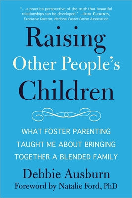 Raising Other People's Children: What Foster Parenting Taught Me about Bringing Together a Blended Family Paperback Hatherleigh Press