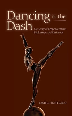 Dancing in the Dash: My Story of Empowerment, Diplomacy, and Resilience Paperback Bold Story Press