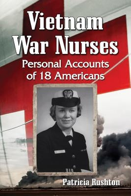 Vietnam War Nurses: Personal Accounts of 18 Americans Paperback McFarland and Company, Inc.