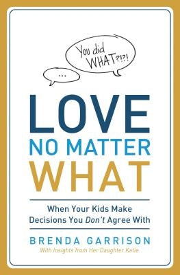Love No Matter What: When Your Kids Make Decisions You Don't Agree with Paperback Thomas Nelson