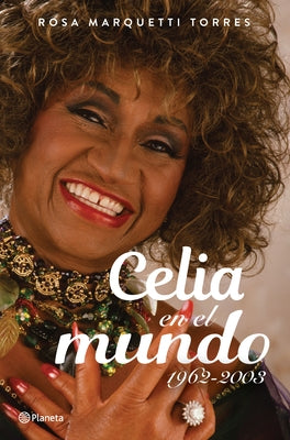 Celia En El Mundo: 1962-2003 / Celia for the World (1962-2003) by Marquetti, Rosa