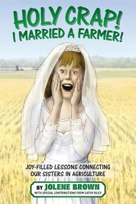 Holy Crap! I Married a Farmer! Paperback Jolene Brown LLC