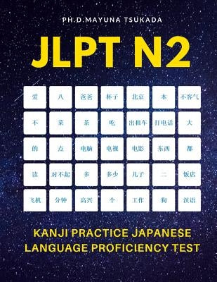 JLPT N2 Kanji Practice Japanese Language Proficiency Test: Practice Full Kanji vocabulary you need to remember for Official Exams JLPT Level 2. Quick Paperback Independently Published