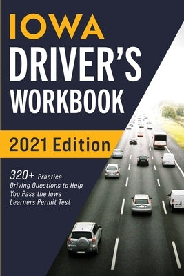Iowa Driver's Workbook: 320+ Practice Driving Questions to Help You Pass the Iowa Learner's Permit Test Paperback More Books LLC