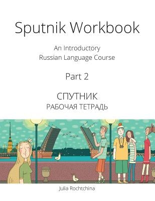 Sputnik Workbook: An Introductory Russian Language Course, Part 2 Paperback Tltnetwork