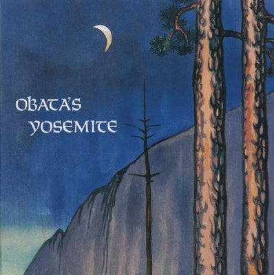 Obata's Yosemite: Art and Letters of Obata from His Trip to the High Sierra in 1927 Paperback Yosemite Conservancy