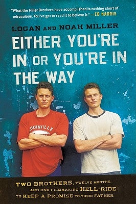 Either You're in or You're in the Way: Two Brothers, Twelve Months, and One Filmmaking Hell-Ride to Keep a Promise to Their Father Paperback It Books