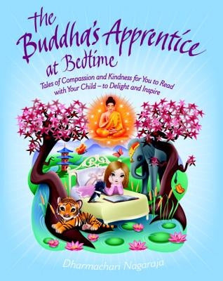 The Buddha's Apprentice at Bedtime: Tales of Compassion and Kindness for You to Read with Your Child - To Delight and Inspire Paperback Watkins Publishing