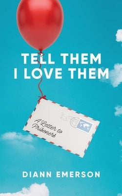 Tell Them I Love Them: A Letter To Prisoners Paperback Ethereal Wings Publishing