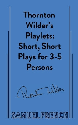 Thornton Wilder's Playlets Paperback Samuel French, Inc.