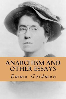 Anarchism and Other Essays Paperback Createspace Independent Publishing Platform