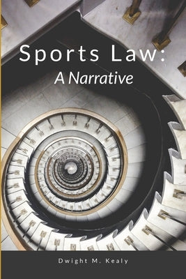 Sports Law: A Narrative by Kealy, Dwight