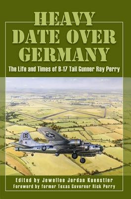 Heavy Date Over Germany: The Life and Times of B-17 Tail Gunner Ray Perry Paperback State House Press