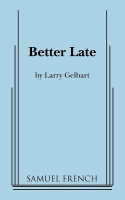 Better Late Paperback Samuel French, Inc.