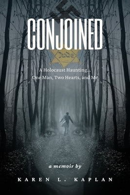 Conjoined: A Holocaust Haunting...One Man, Two Hearts, and Me Paperback Karen Kaplan