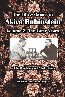 The Life & Games of Akiva Rubinstein, Volume 2: The Later Years Paperback Russell Enterprises