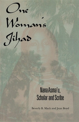 One Woman's Jihad: Nana Asma'u, Scholar and Scribe Paperback Indiana University Press (Ips)