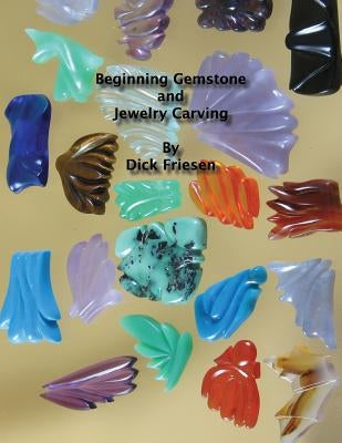 Beginning Gemstone and Jewelry Carving Paperback Createspace Independent Publishing Platform