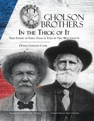Gholson Brothers in The Thick of It: True Stories of Early Texas as Told by Two Who Lived It Paperback Advanced Publishing LLC