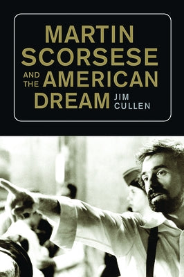Martin Scorsese and the American Dream Paperback Rutgers University Press