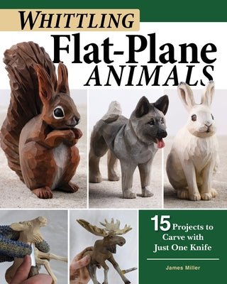 Whittling Flat-Plane Animals: 15 Projects to Carve with Just One Knife Paperback Fox Chapel Publishing