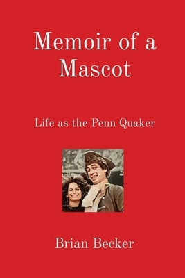 Memoir of a Mascot: Life as the Penn Quaker Paperback Brian Becker