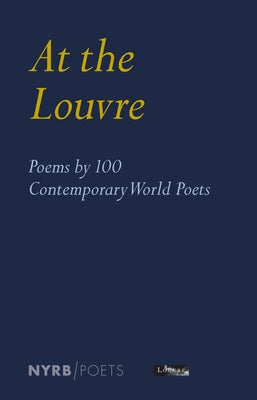 At the Louvre: Poems by 100 Contemporary World Poets Paperback New York Review of Books