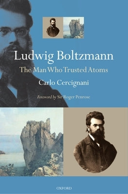 Ludwig Boltzmann: The Man Who Trusted Atoms Paperback Oxford University Press, USA