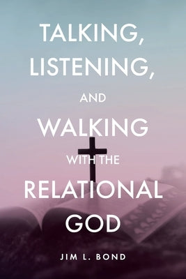 Talking, Listening, and Walking with the Relational God Paperback Christian Faith Publishing