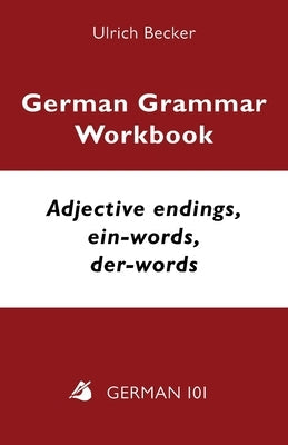 German Grammar Workbook - Adjective endings, ein-words, der-words: Levels A2 and B1 Paperback German 101