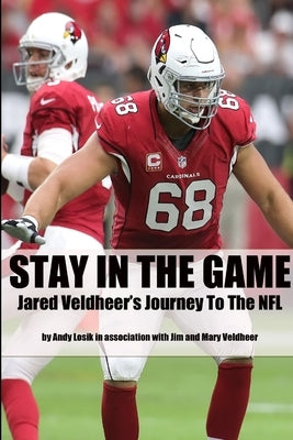 Stay In the Game: Jared Veldheer's Journey to the NFL Paperback Lulu.com