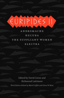 Euripides II: Andromache, Hecuba, the Suppliant Women, Electra Paperback University of Chicago Press