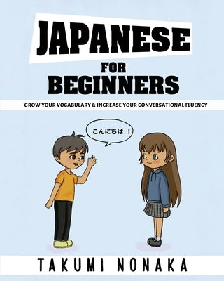 Japanese For Beginners: Grow Your Vocabulary & Increase Your Conversational Fluency Paperback Wellnessly LLC