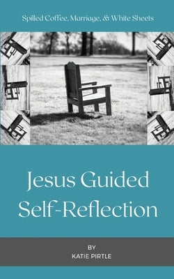 Spilled Coffee, Marriage, & White Sheets: Jesus Guided Self-Reflection Paperback Speaktruth Media Group LLC