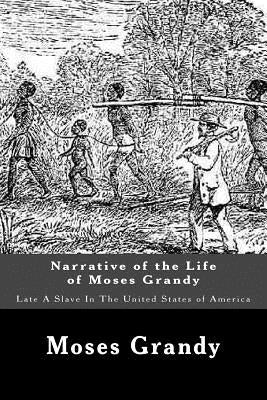 Narrative of the Life of Moses Grandy: Late A Slave In The United States of America Paperback Createspace Independent Publishing Platform