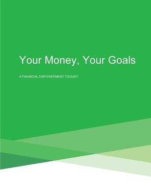 Your Money, Your Goals: A Financial Empowerment Toolkit Paperback Createspace Independent Publishing Platform